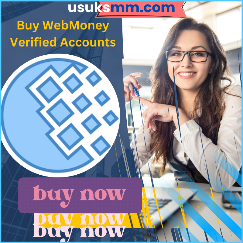 Buy WebMoney Verified Accounts - 100% Us Uk Verified.